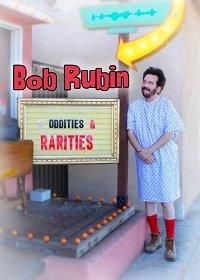 Bob Rubin: Oddities and Rarities 2020